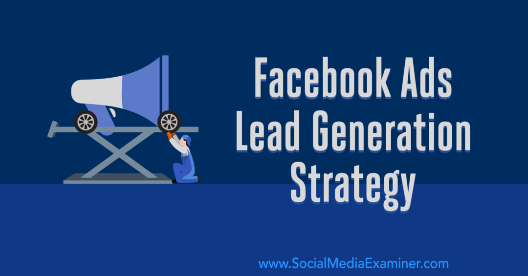 Facebook Ads Lead Generation Strategy: Utvikling av et system som fungerer av Emily Hirsh på Social Media Examiner.