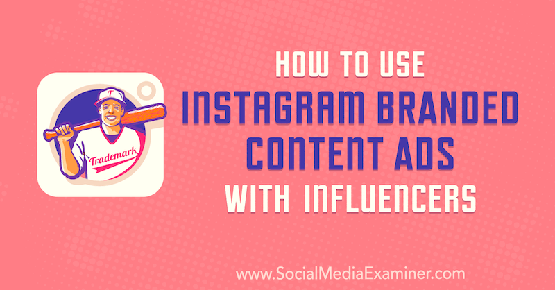 Hvordan bruke Instagram-merkede innholdsannonser med påvirkere av Himanshu Rauthan på Social Media Examiner.
