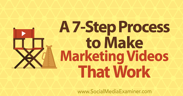 En 7-trinns prosess for å lage markedsføringsvideoer som fungerer av Owen Video på Social Media Examiner.