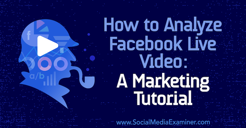 Hvordan analysere Facebook Live Video: En markedsføringsveiledning av Luria Petrucci på Social Media Examiner.