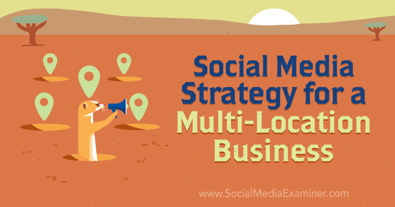 Social Media Marketing Strategy for a Multi-Location Business av Joel Nomdarkham på Social Media Examiner.
