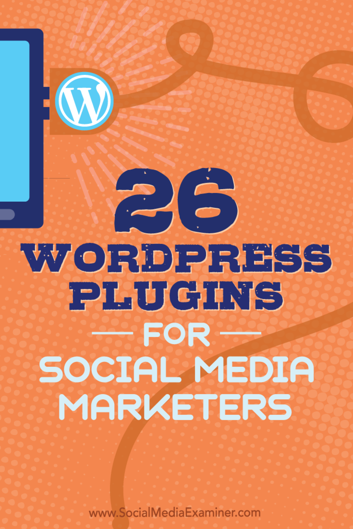 Tips om 26 WordPress-plugins som sosiale markedsførere kan bruke til å forbedre bloggen din.