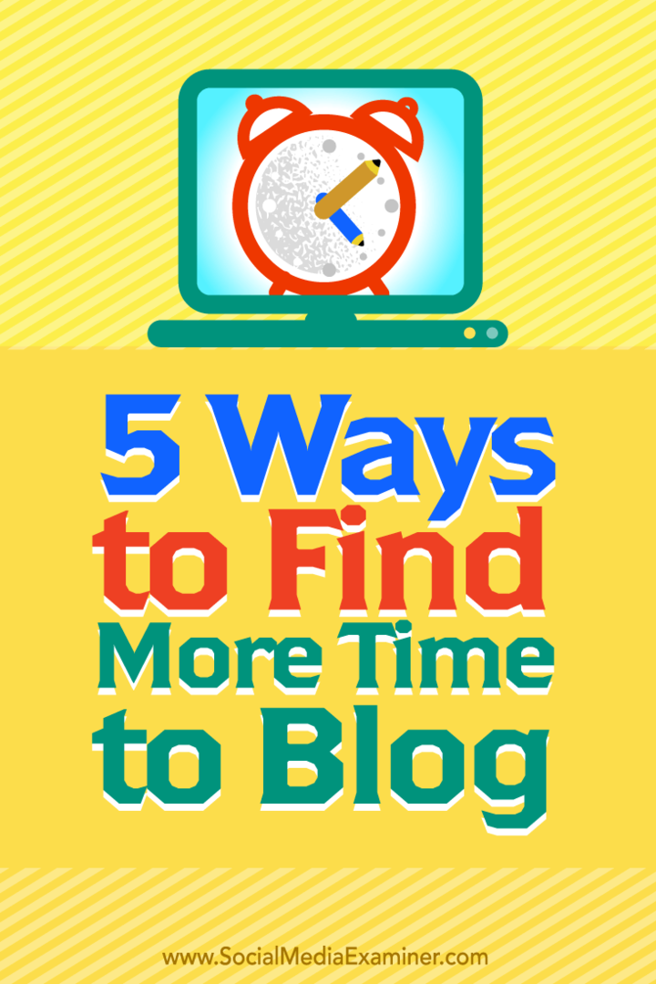 Tips om fem måter å finne mer tid til å blogge på.