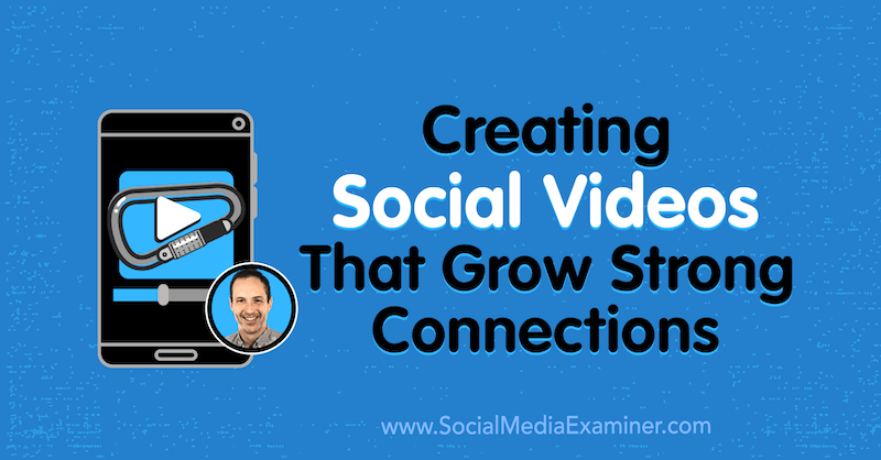 Opprette sosiale videoer som gir sterke forbindelser med innsikt fra Matt Johnston på Social Media Marketing Podcast.