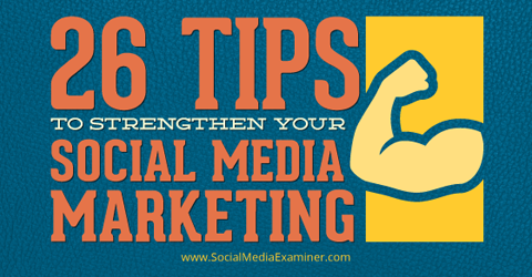 26 tips for å styrke sosiale medier