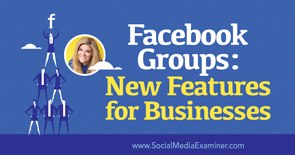Facebook-grupper: Nye funksjoner for bedrifter med innsikt fra Bella Vasta på Social Media Marketing Podcast.
