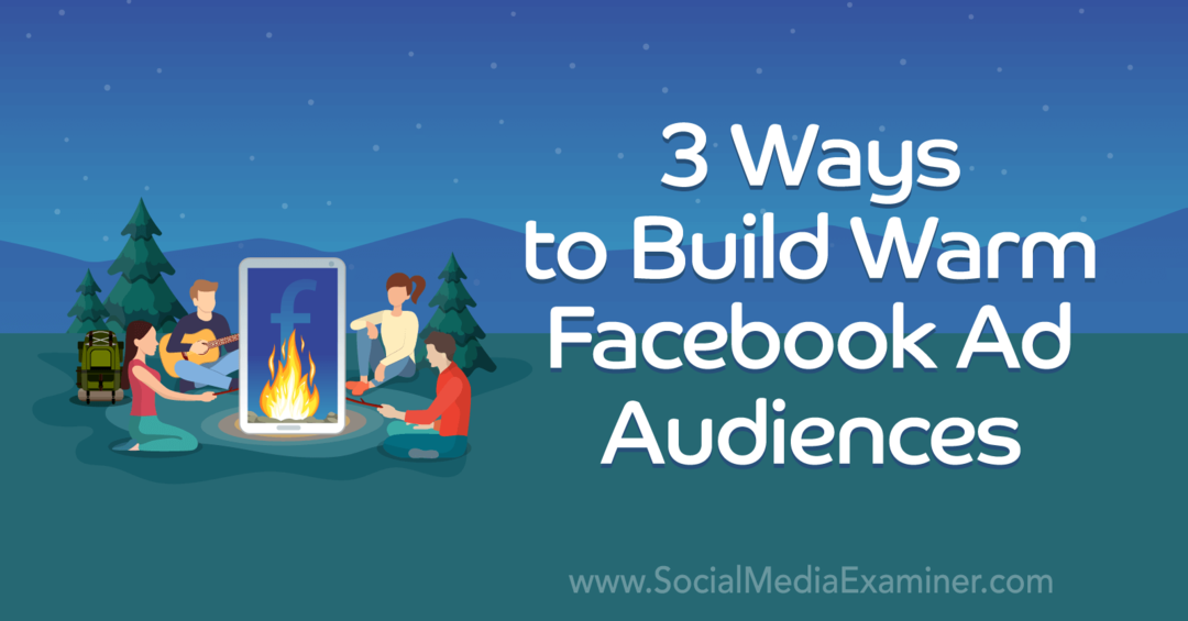 3 måter å bygge varme Facebook-publikum av Laura Moore på Social Media Examiner.