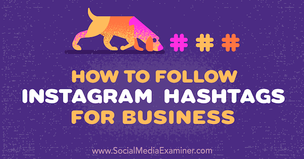 Slik følger du Instagram Hashtags for Business av Jenn Herman på Social Media Examiner.