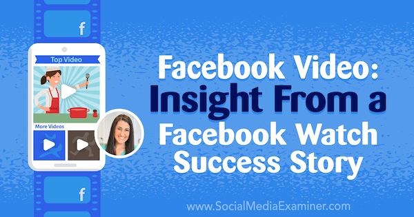Facebook-video: Innsikt fra en Facebook-suksesshistorie med innsikt fra Rachel Farnsworth på Social Media Marketing Podcast.