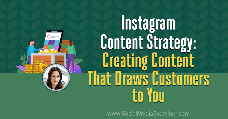 Instagram-innholdsstrategi: Opprette innhold som trekker kunder til deg: Social Media Examiner