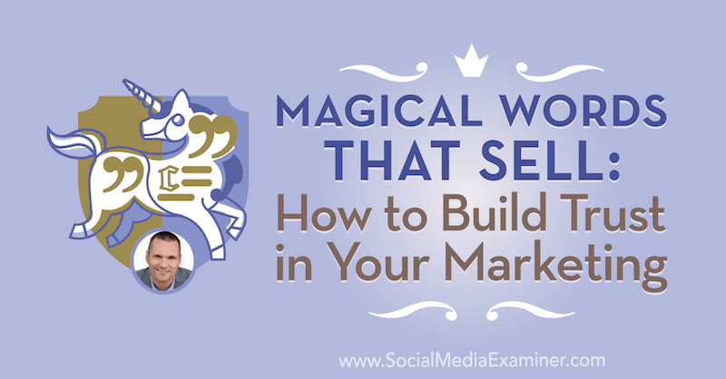 Magiske ord som selger: Hvordan bygge tillit til markedsføringen: Social Media Examiner