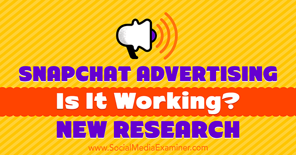 Snapchat-annonsering: fungerer det? Ny forskning av Michelle Krasniak på Social Media Examiner.