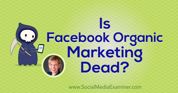 Er Facebook Organic Marketing Dead? med innsikt fra Mari Smith på Social Media Marketing Podcast.