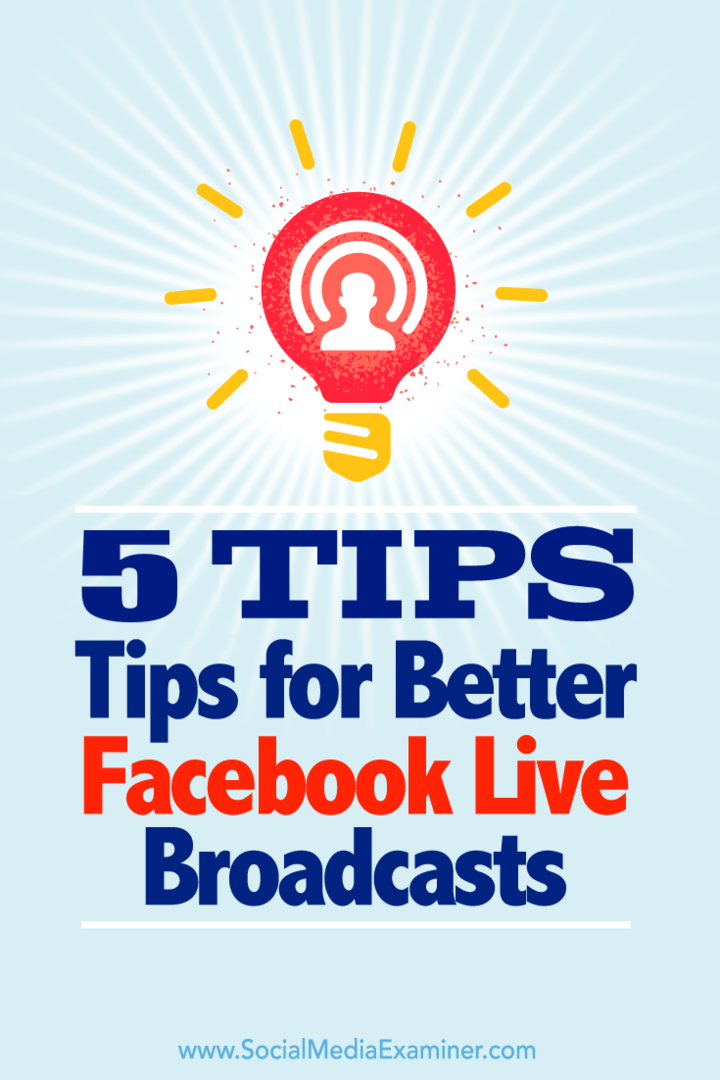 Tips om fem måter å få mest mulig ut av sendingene dine på Facebook Live.