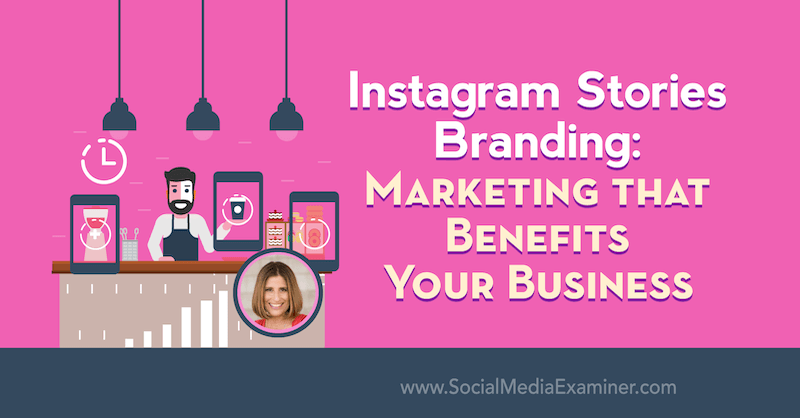 Instagram Stories Branding: Markedsføring som fordeler bedriften din med innsikt fra Sue B Zimmerman på Social Media Marketing Podcast.
