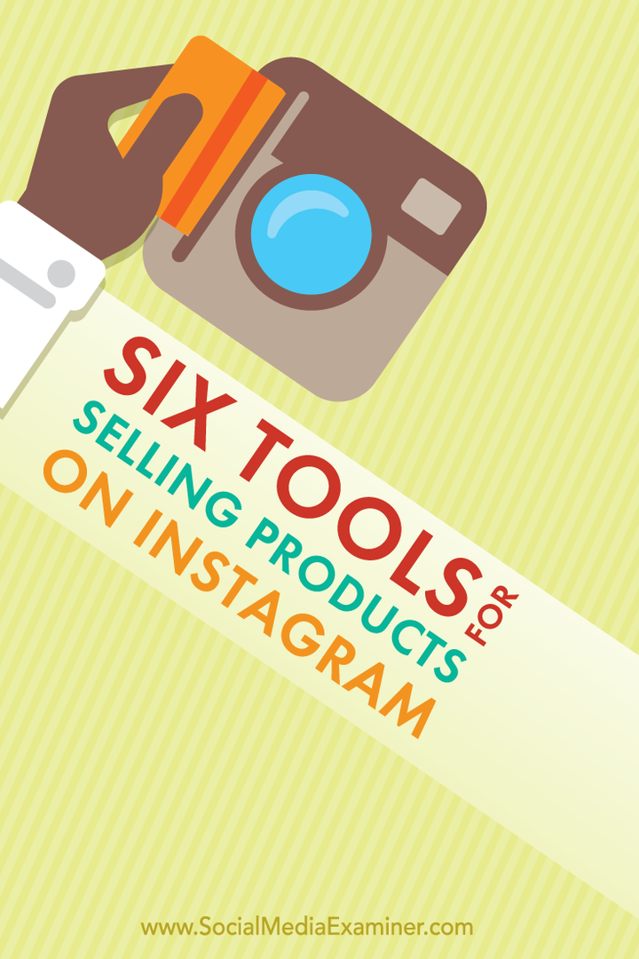6 verktøy for å selge produkter på Instagram: Social Media Examiner