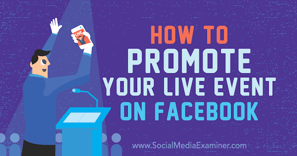 Hvordan promotere live-arrangementet ditt på Facebook av Lynsey Fraser på Social Media Examiner.