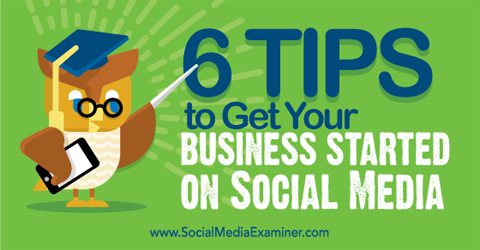 seks tips for å få virksomheten din på sosiale medier