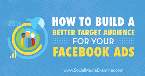 bygge en bedre målgruppe for facebook-annonser