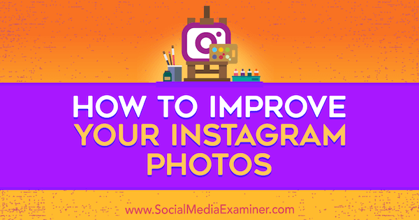 Hvordan du kan forbedre Instagram-bildene dine av Dana Fiddler på Social Media Examiner.
