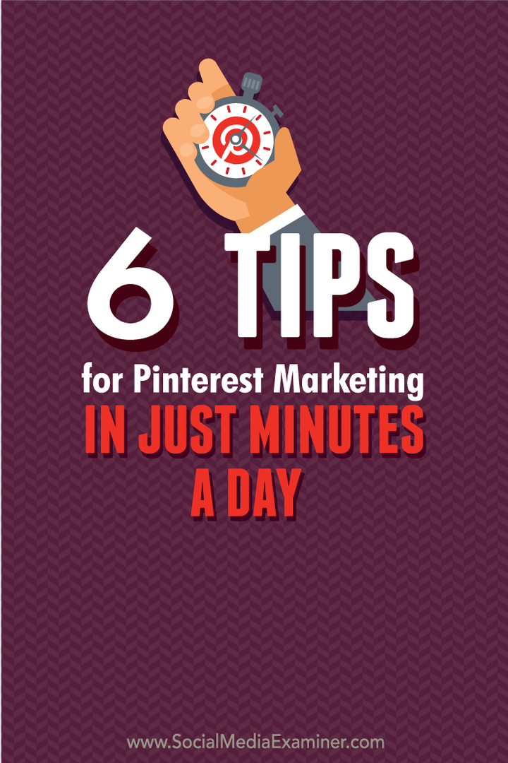 6 tips for Pinterest-markedsføring på få minutter om dagen: Social Media Examiner