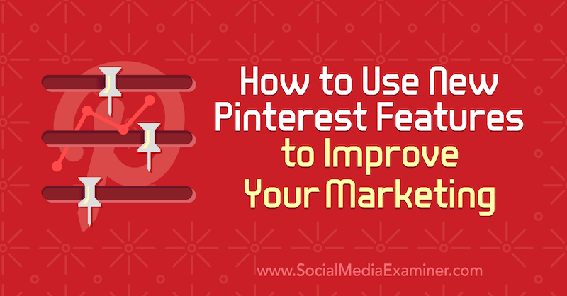 Hvordan bruke nye Pinterest-funksjoner for å forbedre markedsføringen av Laura Rike på Social Media Examiner.