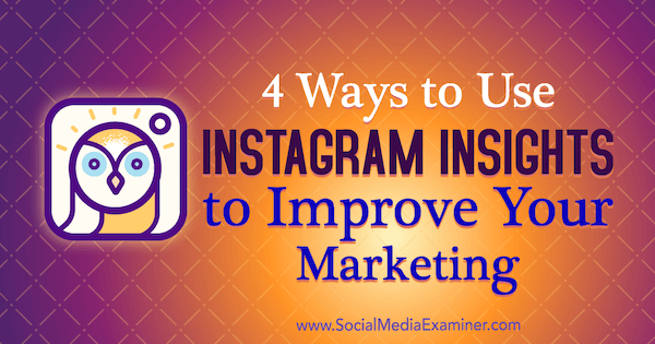 4 måter å bruke Instagram Insights for å forbedre markedsføringen av Victoria Wright på Social Media Examiner.