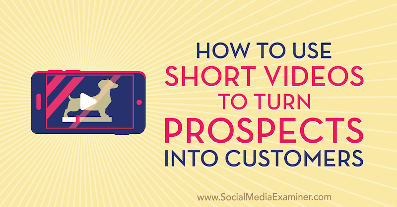 Hvordan bruke korte videoer for å gjøre potensielle kunder til Marcus Ho på Social Media Examiner.