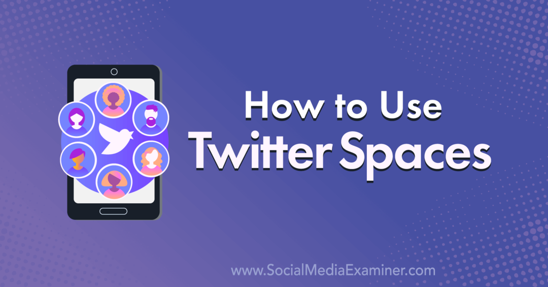 Hvordan bruke Twitter Spaces: Social Media Examiner