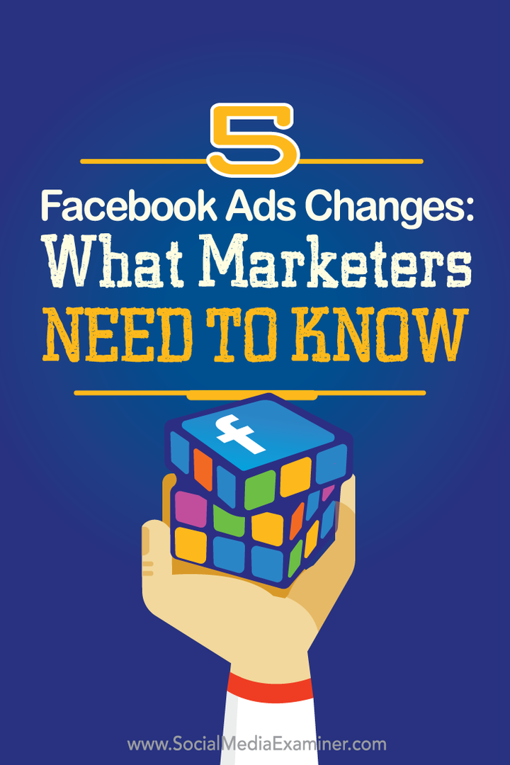 5 Facebook-annonserendringer: Hva markedsførere trenger å vite: Social Media Examiner