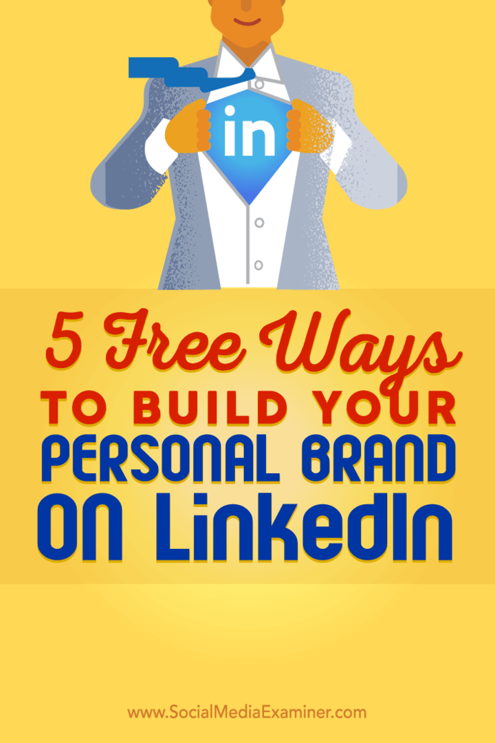 Tips om fem gratis måter å hjelpe deg med å bygge ditt personlige LinkedIn-merke.
