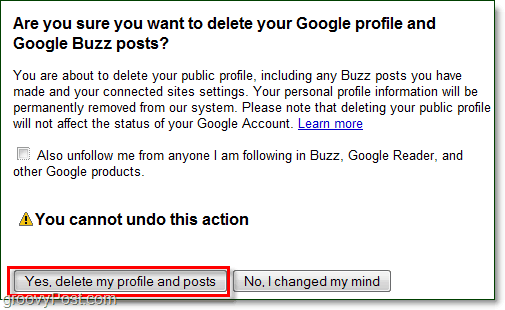 Hvis du er sikker på at du vil slette Google Buzz-innleggene dine, så klikk Ja slett meg profil og innlegg og Google Buzz blir borte!