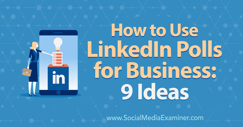 Hvordan bruke LinkedIn-avstemninger for virksomheten: 9 ideer av Mackayla Paul på Social Media Examiner.