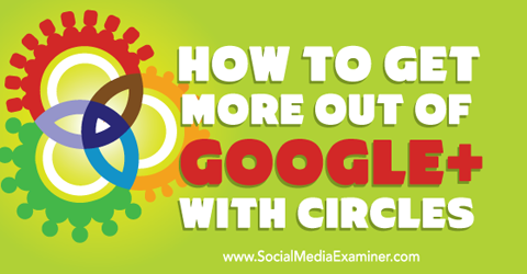 få mer ut av google + med sirkler