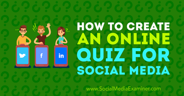 Hvordan lage en online quiz for sosiale medier av Marcus Ho på Social Media Examiner.