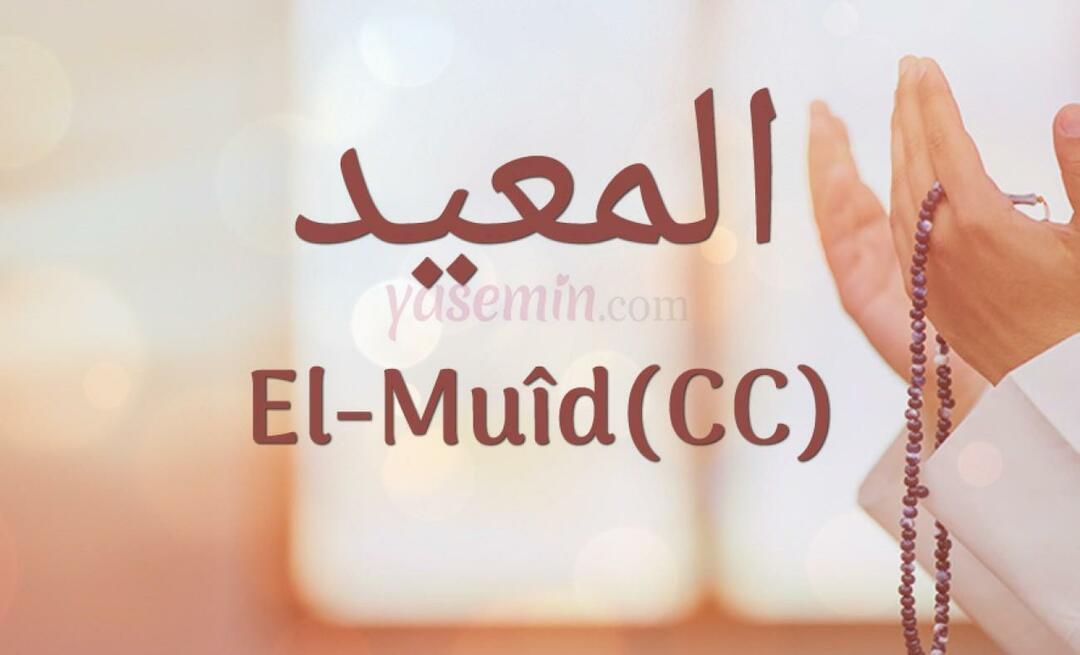 Hva betyr Al-Muid (cc) fra Esmaül Husna? Hva er dydene til al-Muid (cc)?