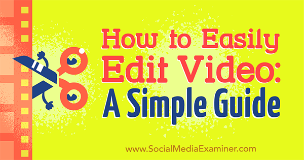 Hvordan enkelt redigere video: En enkel guide av Peter Gartland på Social Media Examiner.