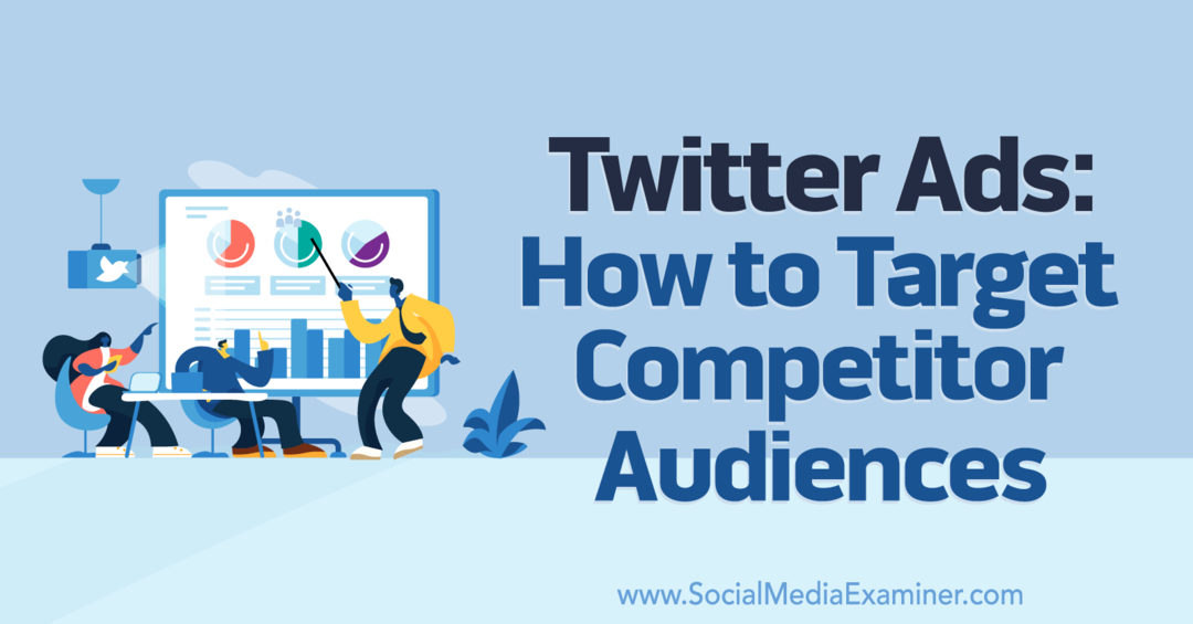 Twitter-annonser: Slik målretter du mot konkurrerende målgrupper – Sosiale medier-eksaminator
