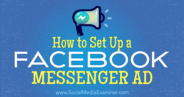 Hvordan sette opp en Facebook Messenger-annonse av Tammy Cannon på Social Media Examiner.