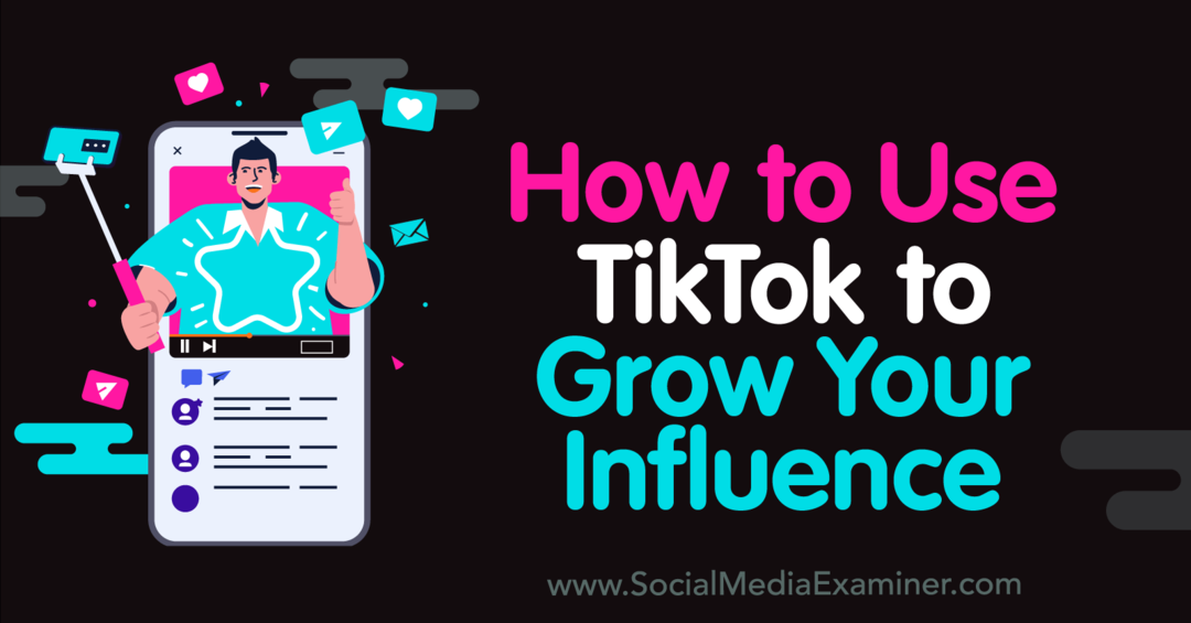 Slik bruker du TikTok for å øke innflytelsen din - Sosiale medier-eksaminator