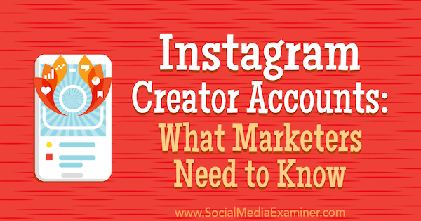 Instagram Creator Accounts: Hva markedsførere trenger å vite av Jenn Herman på Social Media Examiner.