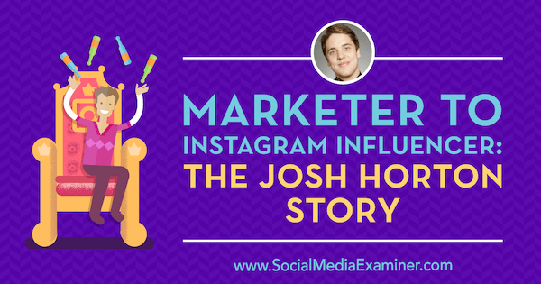 Markedsfører for Instagram Influencer: The Josh Horton Story med innsikt fra Josh Horton på Social Media Marketing Podcast.