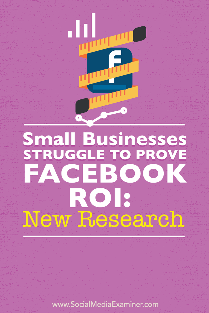 Små bedrifter sliter med å bevise Facebook ROI: Ny forskning: Social Media Examiner