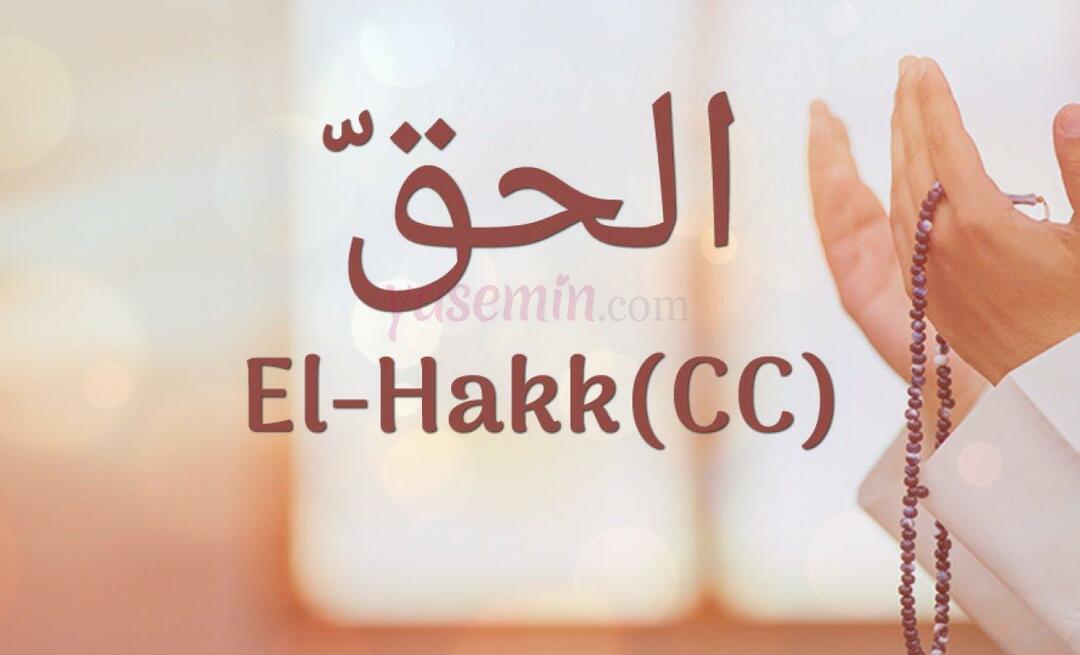 Hva betyr Al-Hakk (cc) fra Esma-ul Husna? Hva er dydene til al-Hakk?