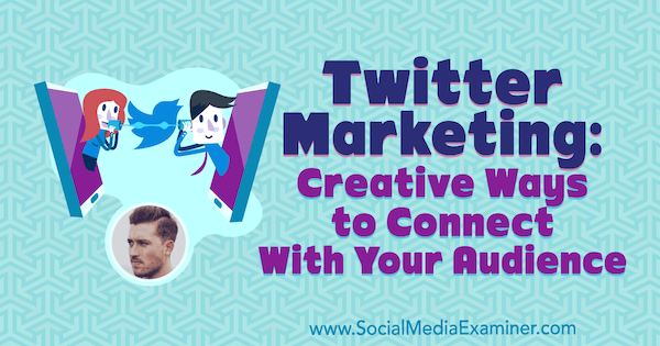 Twitter Marketing: Kreative måter å få kontakt med publikum med innsikt fra Dan Knowlton på Social Media Marketing Podcast.