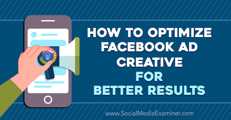 Hvordan optimalisere Facebook Ad Creative for bedre resultater av Allie Bloyd på Social Media Examiner.