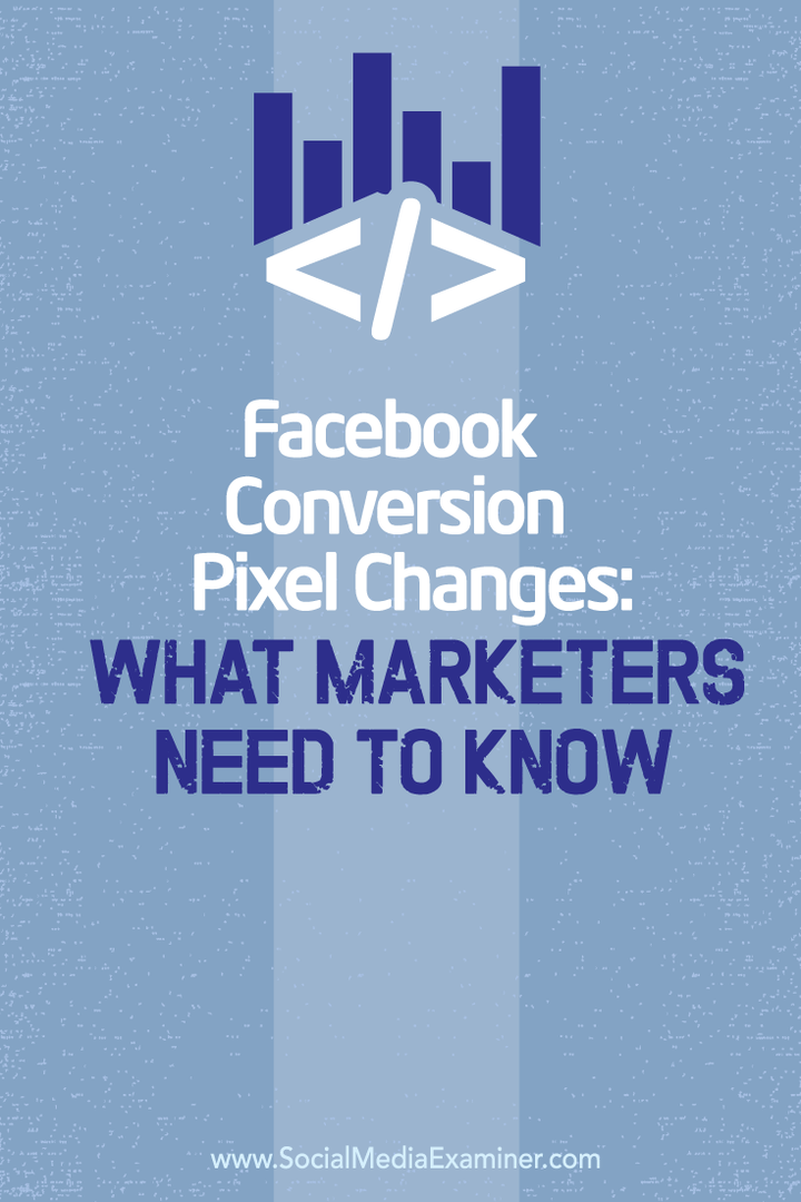 Endringer i Facebook-konverteringspiksler: Hva markedsførere trenger å vite: Social Media Examiner