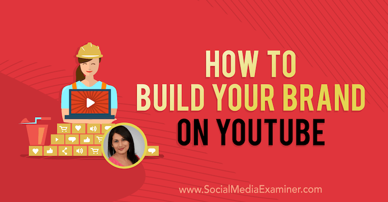 Hvordan bygge merkevaren din på YouTube med innsikt fra Salma Jafri på Social Media Marketing Podcast.
