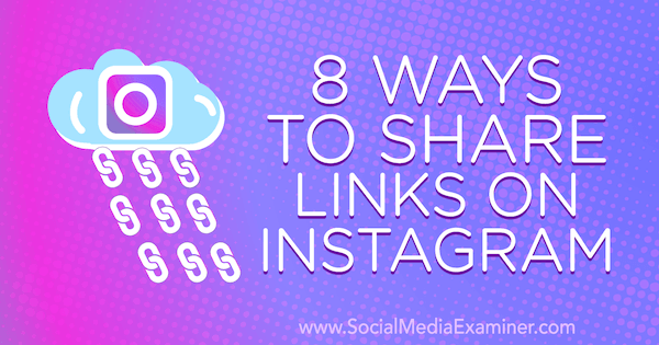 8 måter å dele lenker på Instagram av Corinna Keefe på Social Media Examiner.