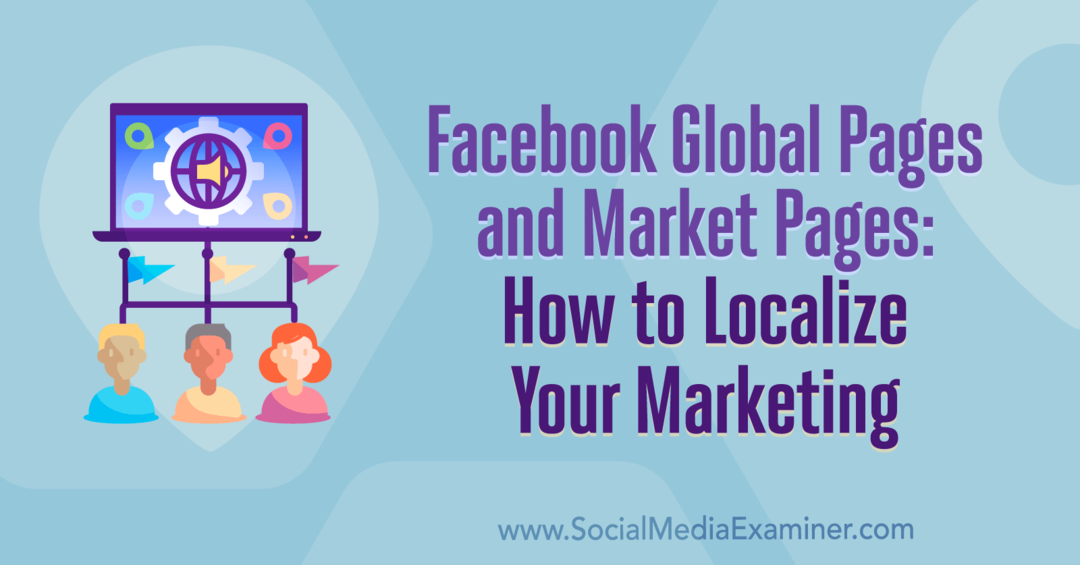 Facebooks globale sider og markedssider: Slik lokaliserer du markedsføringen av Amy Hayward på Social Media Examiner.